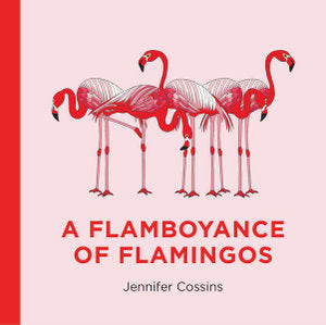 A Flamboyance of Flamingos - Jennifer Cossins